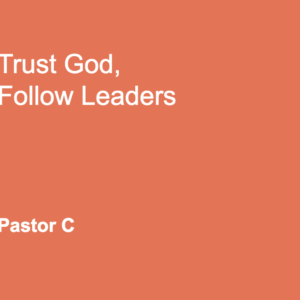 Trust God, Follow Leaders