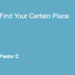 Find Your Certain Place