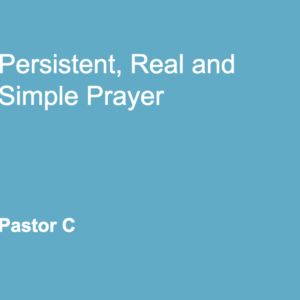 Persistent Real and Simple Prayer