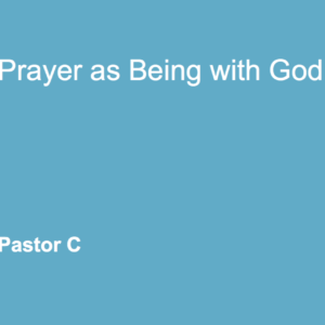 Prayer As Being With God