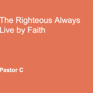 The Righteous Always Live By Faith