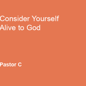 Consider Yourself Alive to God