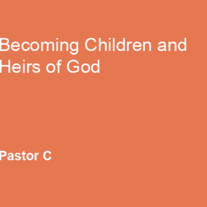 Becoming Children and Heirs of God