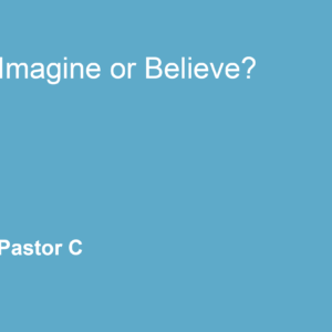 Imagine or Believe