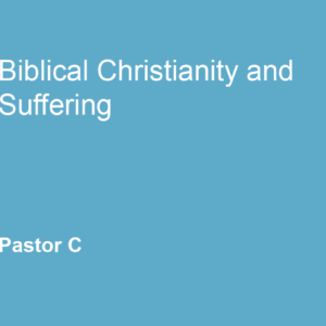 Biblical Christianity and Suffering