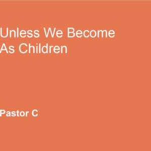 Unless We Become As Children