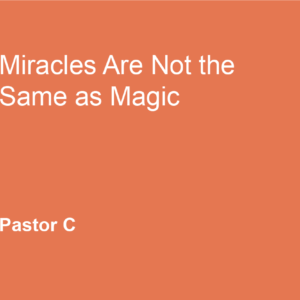 Miracles Are Not The Same As Magic