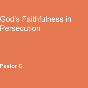 God’s Faithfulness in Persecution