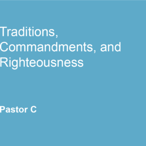Traditions, Commandments, and Righteuousness