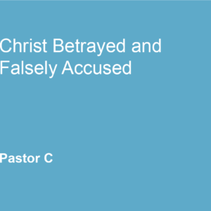 Christ Betrayed and Falsely Accused