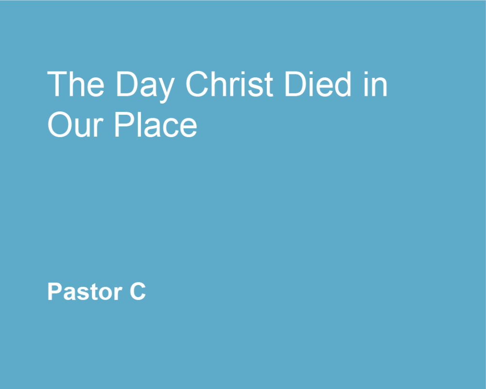 The Day Christ Died In Our Place