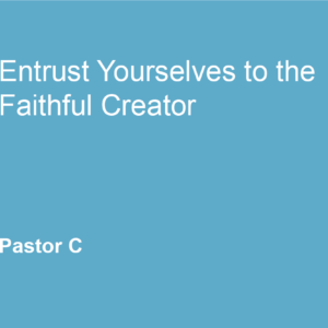 Entrust Yourselves to the Faithful Creator