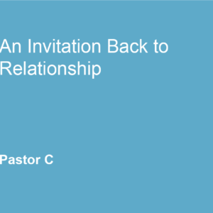 An Invitation Back To Relationship