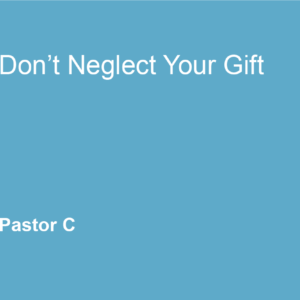 Don’t Neglect Your Gift