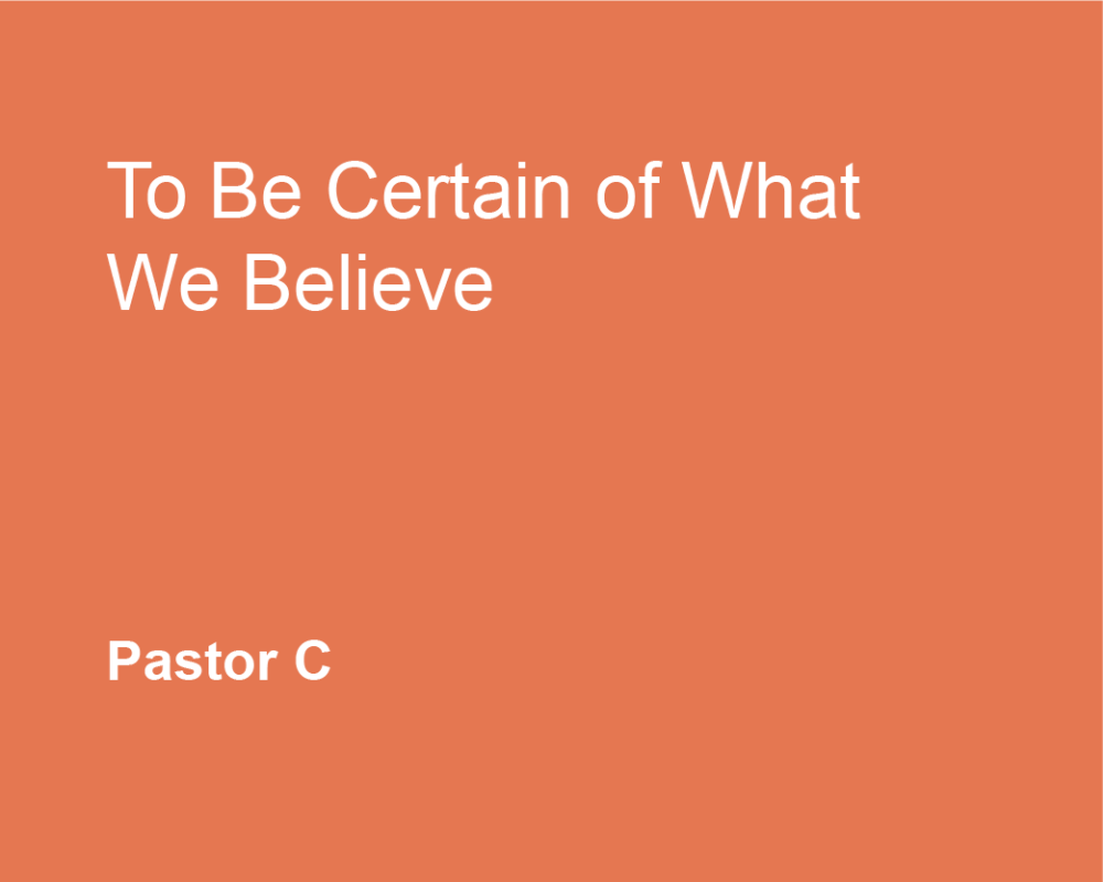 To Be Certain Of What We Believe
